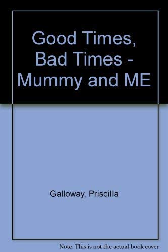 Beispielbild fr Good Times, Bad Times, Mummy And Me zum Verkauf von Bay Used Books