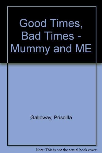 Imagen de archivo de Good Times, Bad Times, Mummy And Me a la venta por Bay Used Books