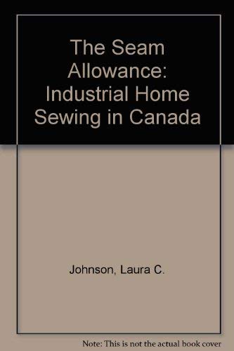 Stock image for Seam Allowance: Industrial Home Sewing in Canada for sale by Discover Books
