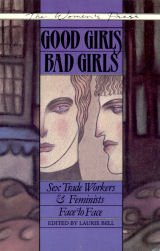 Imagen de archivo de good Girls/Bad Girls: Sex Trade Workers Feminists a la venta por Front Cover Books