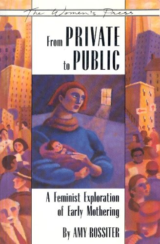 Imagen de archivo de From Private to Public: A Feminist Exploration of Early Mothering a la venta por Priceless Books