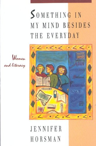 Something In My Mind Besides the Everyday: Women and Literacy (9780889611450) by Horsman, Jennifer