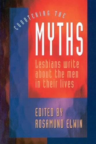 Imagen de archivo de Countering the Myths: Lesbians Write About the Men in Their Lives a la venta por Martin Nevers- used & rare books
