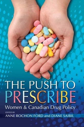 Stock image for The Push to Prescribe : Women and Canadian Drug Policy for sale by Better World Books