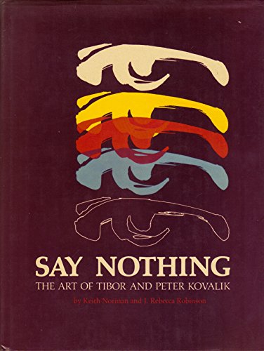 9780889621459: Say Nothing: Art of Tibor and Peter Kovalik