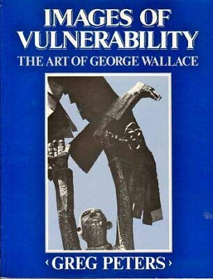 Stock image for Images of Vulnerability : The Art of George Wallace for sale by Better World Books
