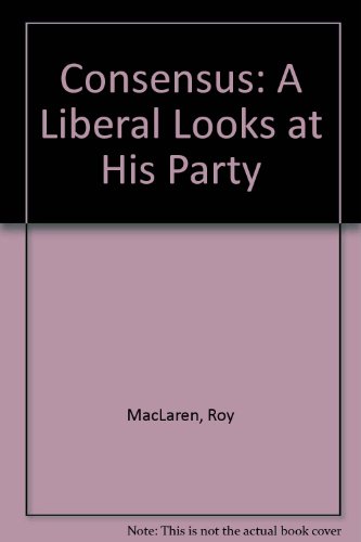 Imagen de archivo de Consensus a Liberal Looks at His Party a la venta por ! Turtle Creek Books  !