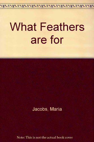 Stock image for What Feathers Are For for sale by Eric James