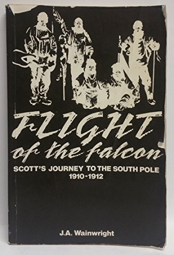 Beispielbild fr Flight of the Falcon: Scott's Journey to the South Pole, 1910-1912 zum Verkauf von Booked Experiences Bookstore