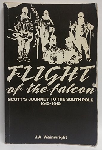 Stock image for Flight of the Falcon: Scott's Journey to the South Pole, 1910-1912 for sale by Booked Experiences Bookstore