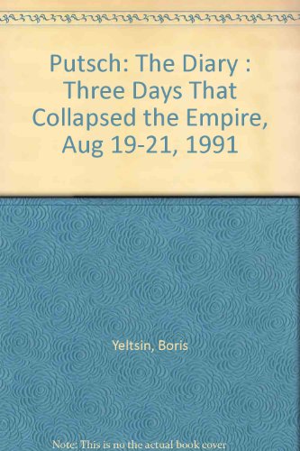 Imagen de archivo de Putsch -- The Diary Three Days That Collapsed the Empire, Aug 19-21, 1991 a la venta por gigabooks