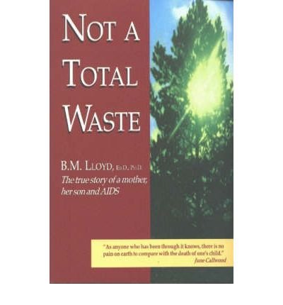 Stock image for Not A Total Waste : The True Story Of A Mother, A Son And AIDS for sale by M. W. Cramer Rare and Out Of Print Books