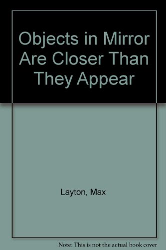 Beispielbild fr Objects in Mirror Are Closer Than They Appear zum Verkauf von Samuel S Lin