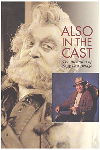9780889625938: Also in the Cast: The Memoirs of Tony Van Bridge (Canadian Theatre History Series, 1)