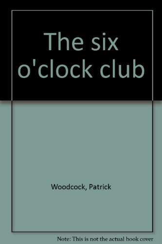 The Six O'Clock Club (9780889626065) by Woodcock, Patrick