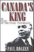 Beispielbild fr Canada's King: An Essay in Political Psychology zum Verkauf von Priceless Books