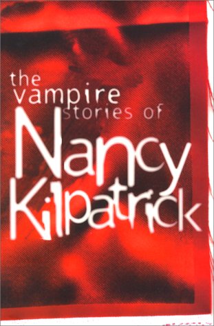 Beispielbild fr The Vampire Stories of Nancy Kilpatrick zum Verkauf von Half Price Books Inc.