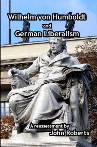 Wilhelm Von Humboldt and German Liberalism: A Reassessment (9780889628267) by Roberts, John