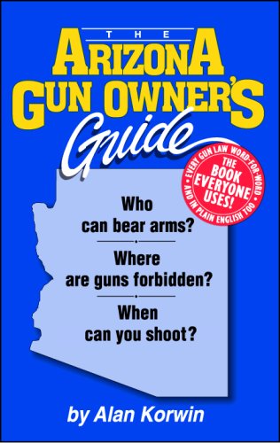 9780889632196: The Arizona Gun Owner's Guide: Who Can Bear Arms? - Where Are Guns Forbidden? - When Can You Shoot?