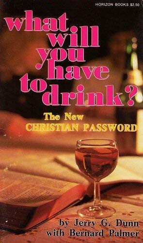 What Will You Have to Drink? The New Christian Password (9780889650350) by Jerry G. Dunn