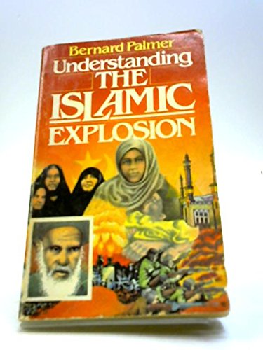 Understanding the Islamic Explosion - Palmer, B.