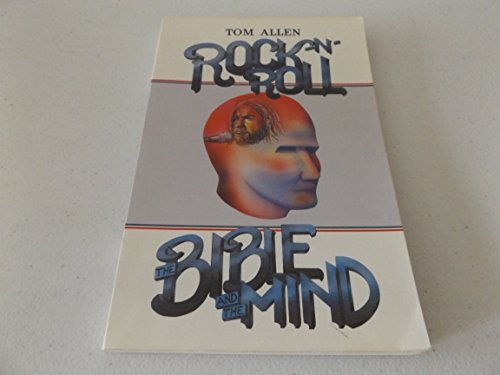 Rock 'N' Roll, the Bible and the Mind Allen, Tom - Rock 'N' Roll, the Bible and the Mind Allen, Tom