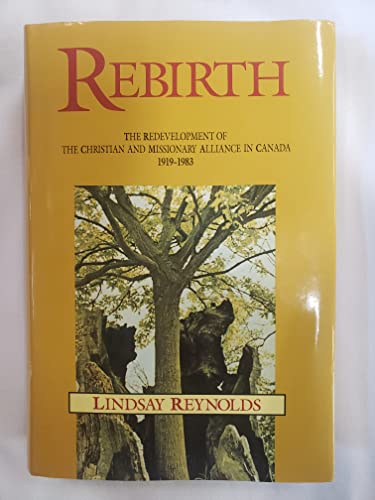 Stock image for Rebirth: The redevelopment of the Christian and Missionary Alliance in Canada for sale by ThriftBooks-Dallas