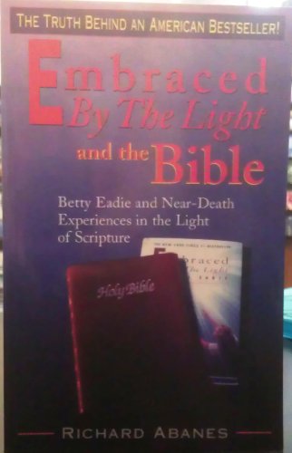 Beispielbild fr Embraced by the Light and the Bible : Betty Eadie and Near-Death Experiences in the Light of Scripture zum Verkauf von Better World Books