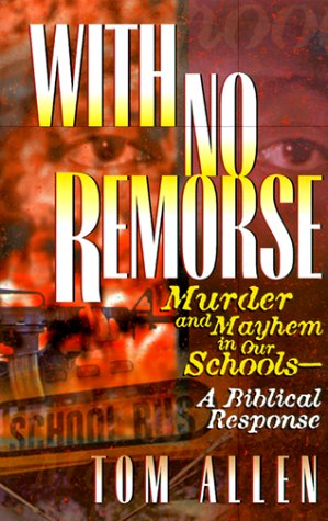 Imagen de archivo de With No Remorse: Murder and Mayhem in Our Schools - A Biblical Response a la venta por SecondSale