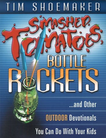 Stock image for Smashed Tomatoes, Bottle Rockets.: And Other Outdoor Devotionals You Can Do with Your Kids for sale by Front Cover Books