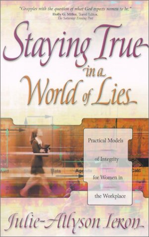 Beispielbild fr Staying True in a World of Lies: practical models of integrity for women in the workplace zum Verkauf von RiLaoghaire