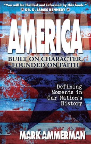 Imagen de archivo de America: Built on Character, Founded on Faith : Defining Moments in Our Nation's History a la venta por THE OLD LIBRARY SHOP