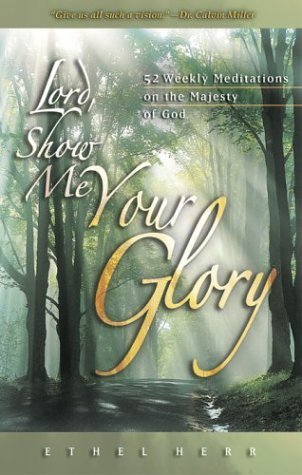 Imagen de archivo de Lord, Show Me Your Glory: 52 Weekly Meditations on the Majesty of God a la venta por Goodwill Books