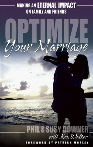 Beispielbild fr Optimize Your Marriage : Making an Eternal Impact on Family and Friends zum Verkauf von Better World Books