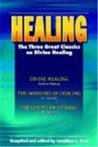 Healing: The Three Great Classics on Divine Healing: Divine Healing, The Ministry of Healing, The Gospel of Healing (9780889652217) by Andrew Murray; A. J. Gordon; A. B. Simpson