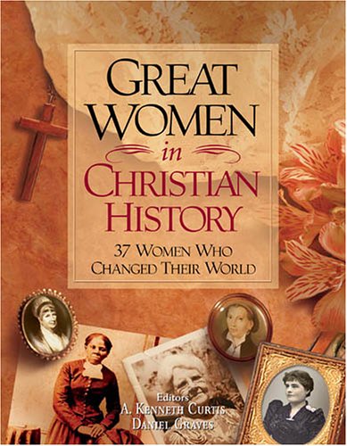 Stock image for Great Women In Christian History: 37 Women Who Changed Their World for sale by HPB-Ruby
