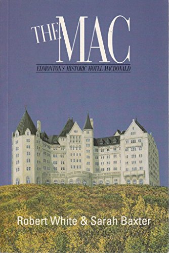 Stock image for The Mac : Edmonton's Historic Hotel Macdonald for sale by Montreal Books