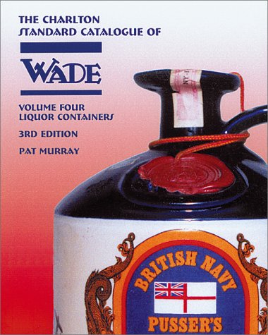 Stock image for Wade Liquor Containers Volume 4 (3rd Edition) - The Charlton Standard Catalogue: Vol. 4 (Wade, Liquor Containers (3rd Edition): The Charlton Standard Catalogue) for sale by WorldofBooks