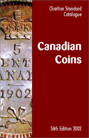 Canadian Coins (56th Edition) : The Charlton Standard Catalogue (Charlton's Standard Catalogue of...