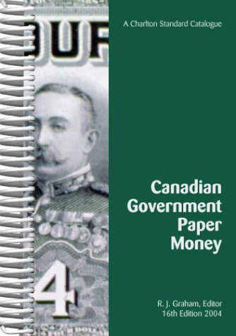 Canadian Government Paper Money, 16th Edition (A Charlton Standard Catalogue) (9780889682795) by Robert Graham