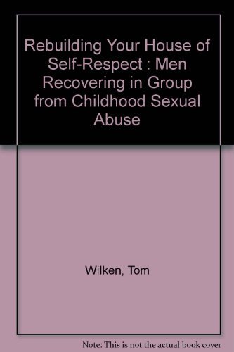 Beispielbild fr Rebuilding Your House of Self-Respect : Men Recovering in Group from Childhood Sexual Abuse zum Verkauf von ThriftBooks-Atlanta