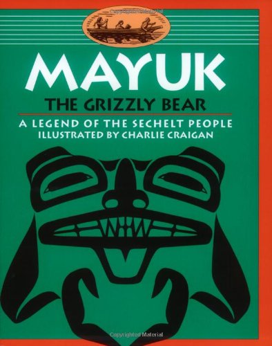 Stock image for Mayuk the Grizzly Bear: A Legend of the Sechelt People (Legends of the Sechelt Nation) for sale by HPB-Emerald