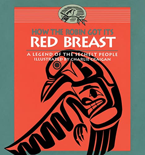 9780889711587: How the Robin Got Its Red Breast: A Legend of the Sechelt People (Legends of the Sechelt Nation)