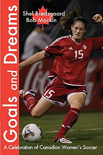 Stock image for Goals and Dreams: A Celebration of Canadian Women's Soccer for sale by ThriftBooks-Dallas