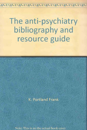 Stock image for The Anti-Psychiatry Bibliography and Resource Guide (Second Edition, Revised & Expanded) for sale by gearbooks