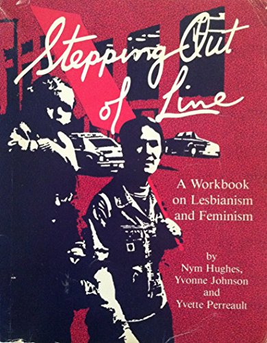 Stock image for Stepping Out of Line: A Workbook of Lesbianism/Feminism for sale by Half Price Books Inc.