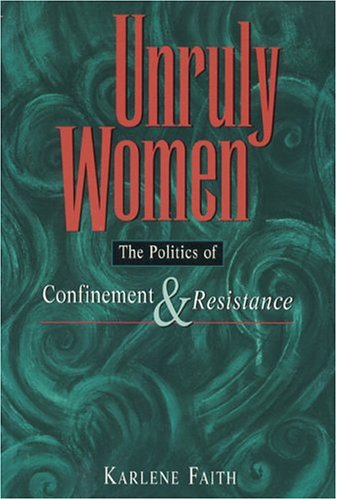 9780889740501: Unruly Women: The Politics of Confinement and Resistance