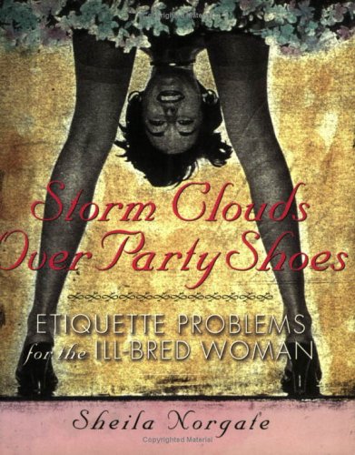 Imagen de archivo de Storm Clouds over Party Shoes: Etiquette Problems for the Ill-Bred Woman a la venta por Russell Books