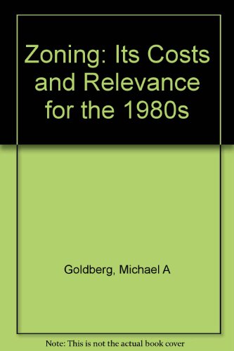 Zoning: Its Costs and Relevance for the 1980s (9780889750326) by Michael A Goldberg