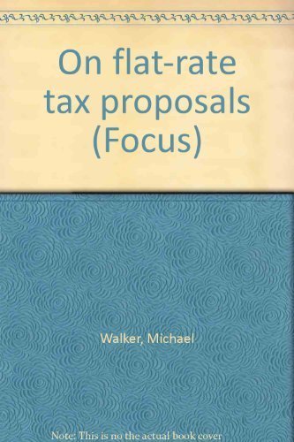 On flat-rate tax proposals (Focus) (9780889750586) by Walker, Michael